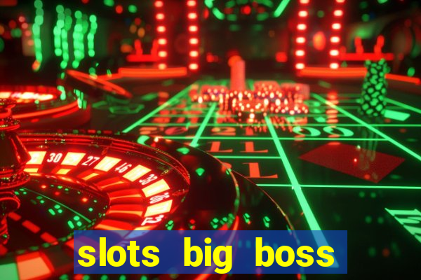 slots big boss paga mesmo